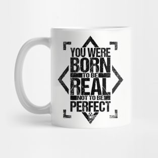 You Were Born To Be Real Not To Be Perfect Mug